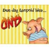 Den dag Leopold blev ond